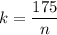 k=\dfrac{175}{n}