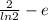 \frac{2}{ln2} -e