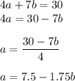 4a+7b=30\\4a=30-7b\\\\a=\dfrac{30-7b}4\\\\a=7.5-1.75b