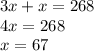 3x + x = 268 \\ 4x = 268 \\ x = 67