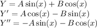 Y = A \sin(x) + B \cos(x) \\ Y' = A \cos(x) - B \sin(x) \\ Y'' = - A\sin(x) - B \cos(x)