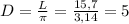 D = \frac{L}{\pi } =\frac{15,7}{3,14}=5