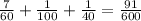 \frac{7}{60} + \frac{1}{100} + \frac{1}{40} = \frac{91}{600}