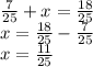 \frac{7}{25} + x = \frac{18}{25} \\ x = \frac{18}{25} - \frac{7}{25} \\ x = \frac{11}{25}