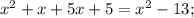 x^{2}+x+5x+5=x^{2}-13;