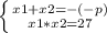 \left \{ {{x1+x2=-(-p)} \atop {x1*x2=27}} \right.