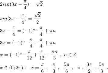 2sin(3x-\dfrac{\pi}{4})=\sqrt2\\\\sin(3x-\dfrac{\pi}{4})=\dfrac{\sqrt2}{2}\\\\3x-\dfrac{\pi}{4}=(-1)^{n}\cdot \dfrac{\pi}{4}+\pi n\\\\3x=(-1)^{n}\cdot \dfrac{\pi}{4}+\dfrac{\pi}{4}+\pi n\\\\x=(-1)^{n}\cdot \dfrac{\pi }{12}+\dfrac{\pi }{12} +\dfrac{\pi n}{3}\ ,\ n\in Z\\\\x\in (0;2\pi):\ \ x= \dfrac{\pi}{6}\ ,\ \ \dfrac{\pi }{3}\ ,\ \ \dfrac{5\pi}{6}\ ,\ \ \pi \ ,\ \dfrac{3\pi }{2}\ ,\ \dfrac{5\pi }{3}\ .