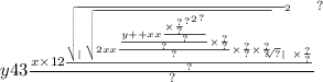 y {43 \frac{x \times 12 \frac{ { \sqrt{ | \sqrt[ \sqrt{2xx \frac{ \frac{y + + xx \frac{ { \times { { \\ \frac{?}{?} }^{?} }^{2} }^{?} }{?} }{?} \times \frac{?}{?} }{?} \times \frac{?}{?} \times \frac{?}{?} } ]{?} | } }^{2} \times \frac{?}{?} }{?} }{?} }^{?}