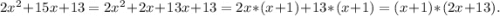 2x^2+15x+13=2x^2+2x+13x+13=2x*(x+1)+13*(x+1)=(x+1)*(2x+13).