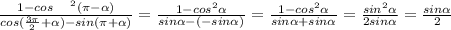 \frac{1-cos\\ ^{2}(\pi-\alpha)}{cos(\frac{3\pi}{2}+\alpha)-sin(\pi +\alpha)}=\frac{1-cos^{2}\alpha}{sin\alpha-(-sin\alpha)} = \frac{1-cos^{2}\alpha}{sin\alpha+sin\alpha}= \frac{sin^{2}\alpha}{2sin\alpha}=\frac{sin\alpha}{2}