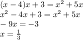 (x - 4)x + 3 = {x}^{2} + 5x \\ {x}^{2} - 4x + 3 = {x}^{2} + 5x \\ - 9x = - 3 \\ x = \frac{1}{3}