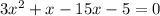 3x^{2} +x-15x-5=0