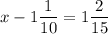 \displaystyle x-1\frac{1}{{10}}=1\frac{2}{{15}}\\