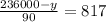 \frac{236000-y}{90} = 817