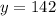 y = 142