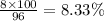 \frac{8 \times 100}{96} = 8.33\%