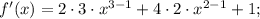 f'(x)=2 \cdot 3 \cdot x^{3-1}+4 \cdot 2 \cdot x^{2-1}+1;