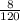 \frac{8}{120\\}