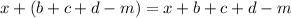 x + (b + c + d - m) = x + b + c + d - m