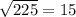 \sqrt{225} = 15