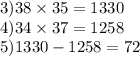 3)38 \times 35 = 1330 \\ 4)34 \times 37 = 1258 \\ 5)1330 - 1258 = 72