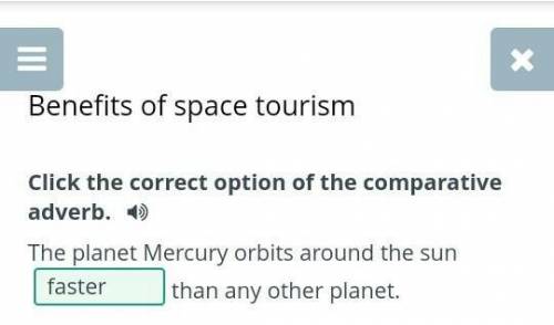 Benefits of space tourism Click the correct option of the comparative adverb. )The planet Mercury or