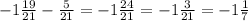 - 1 \frac{19}{21} - \frac{5}{21} = - 1 \frac{24}{21} = - 1 \frac{3}{21} = - 1 \frac{1}{7}