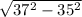 \sqrt{37^{2}-35^{2} }