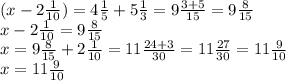 (x - 2 \frac{1}{10} ) = 4 \frac{1}{5} + 5 \frac{1}{3} = 9 \frac{3 + 5}{15} = 9 \frac{8}{15} \\ x - 2 \frac{1}{10} = 9 \frac{8}{15} \\ x = 9 \frac{8}{15} + 2 \frac{1}{10} = 11 \frac{24 + 3}{30} = 11 \frac{27}{30} = 11 \frac{9}{10} \\ x = 11 \frac{9}{10}