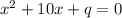 x^{2} +10x+q=0