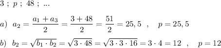 3\ ;\ p\ ;\ 48\ ;\ ...\\\\a)\ \ a_2=\dfrac{a_1+a_3}{2}=\dfrac{3+48}{2}=\dfrac{51}{2}=25,5\ \ ,\ \ \ p=25,5\\\\b)\ \ b_2=\sqrt{b_1\cdot b_2}=\sqrt{3\cdot 48}=\sqrt{3\cdot 3\cdot 16}=3\cdot 4=12\ \ ,\ \ \ p=12