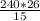 \frac{240 * 26}{15}