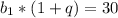 b_1* (1+q)=30