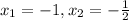 x_{1} = -1, x_{2} = -\frac{1}{2}