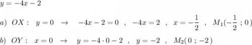 y=-4x-2\\\\a)\ \ OX:\ \ y=0\ \ \to \ \ \ -4x-2=0\ \ ,\ \ -4x=2\ \ ,\ \ x=-\dfrac{1}{2}\ \ ,\ \ M_1(-\dfrac{1}{2}\ ;\, 0\, )\\\\b)\ \ OY:\ \ x=0\ \ \to \ \ \ y=-4\cdot 0-2\ \ ,\ \ y=-2\ \ ,\ \ M_2(\, 0\ ;\, -2\, )