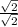 \frac{\sqrt{2} }{\sqrt{2} }