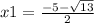 x1 = \frac{ - 5 - \sqrt{13} }{2}