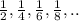 \frac{1}{2},\frac{1}{4},\frac{1}{6},\frac{1}{8},..