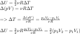 \Delta U = \frac{3}{2}\nu R\Delta T\\\Delta (pV) = \nu R\Delta T \\\\= \Delta T = \frac{\Delta (pV)}{\nu R} = \frac{p_2V_2 - p_1V_1}{\nu R}\\\\\Delta U = \frac{3}{2}\nu R\frac{p_2V_2 - p_1V_1}{\nu R} = \frac{3}{2}(p_2V_2 - p_1V_1)