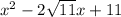 x^{2} -2\sqrt{11}x+11