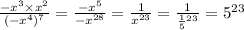 \frac{ - {x}^{3} \times x {}^{2} }{( - x {}^{4}) {}^{7} } = \frac{ - x {}^{5} }{ - x {}^{28} } = \frac{1}{x {}^{23} } = \frac{1}{ \frac{1}{5} {}^{23} } = 5 {}^{23}