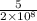 \frac{5}{2 \times {10}^{8} }