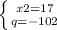 \left \{ {{x2=17} \atop {q=-102}} \right.