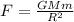 F= \frac{GMm}{R^2}