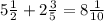 5\frac{1}{2}+2\frac{3}{5}=8\frac{1}{10}