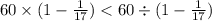 60 \times (1 - \frac{1}{17} ) < 60 \div (1 - \frac{1}{17} )