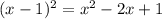 (x-1)^2 = x^2 -2x + 1