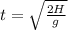 t=\sqrt{\frac{2H}{g} }