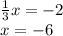 \frac{1}{3} x = - 2 \\ x = - 6