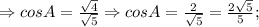 \Rightarrow cosA=\frac{\sqrt{4}}{\sqrt{5}} \Rightarrow cosA=\frac{2}{\sqrt{5}}=\frac{2\sqrt{5}}{5};